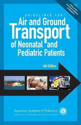 Guidelines for Air and Ground Transport of Neonatal and Pediatric Patients(English, Paperback, unknown)