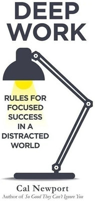 Deep Work: Rules for Focused Success in a Distracted World  - RULES FOR FOCUSED SUCCESS IN A DISTRACTED WORLD(English, Paperback, Cal Newport)