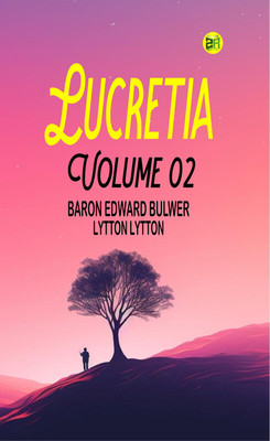 Lucretia Volume 02(Paperback, Baron Edward Bulwer Lytton Lytton)