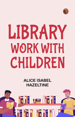 Library Work with Children(Paperback, Alice Isabel Hazeltine)
