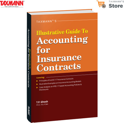 Taxmann's Illustrative Guide to Accounting for Insurance Contracts – Comprehensively Explains Ind AS 117 through IFRS 17 Concepts & 45+ Examples—Featuring Practical Disclosures | Transition Strategy(Hardcover, T.P. Ghosh)