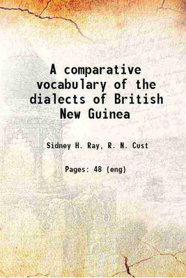 A comparative vocabulary of the dialects of British New Guinea 1895 [Hardcover](Hardcover, Sidney H. Ray, R. N. Cust)