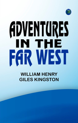 Adventures in the Far West(Paperback, William Henry Giles Kingston)