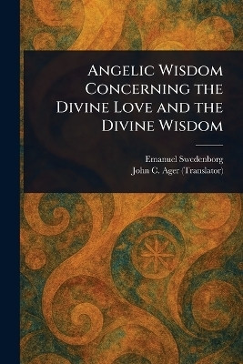 Angelic Wisdom Concerning the Divine Love and the Divine Wisdom(English, Paperback, Swedenborg Emanuel)