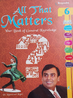 ALL THAT MATTERS YOUR BOOK OF GENERAL KNOWLEDGE CLASS 6(kolkata, WAGEESHA PUBLISHERS)