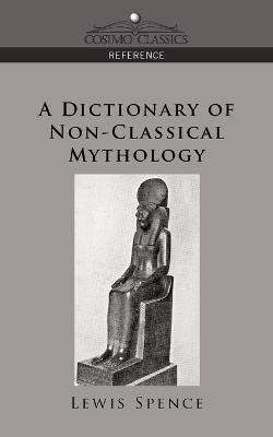 A Dictionary of Non-Classical Mythology(English, Paperback, Spence Lewis)