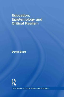 Education, Epistemology and Critical Realism(English, Hardcover, Scott David)