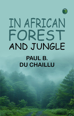 In African Forest and Jungle(Paperback, Paul B. Du Chaillu)
