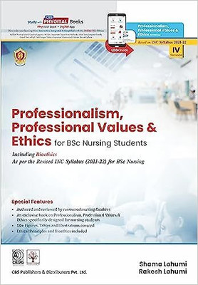 Professionalism, Professional Values & Ethics for BSc Nursing Students Including Bioethics As per the Revised INC Syllabus (2021-22) for BSc Nursing(Paperback, Shama Lohumi, Rakesh Lohumi)