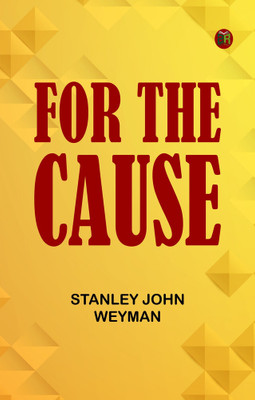 For the Cause(Paperback, Stanley John Weyman)