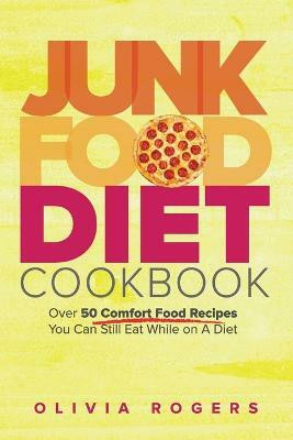 Junk Food Diet Cookbook(English, Paperback, Rogers Olivia)