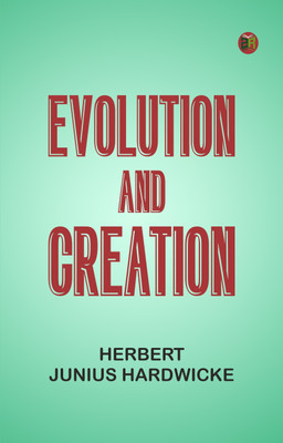 Evolution and creation(Paperback, Herbert Junius Hardwicke)