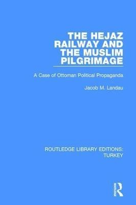 The Hejaz Railway and the Muslim Pilgrimage(English, Hardcover, Landau Jacob M.)