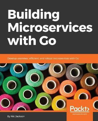 Building Microservices with Go(English, Paperback, Jackson Nic)