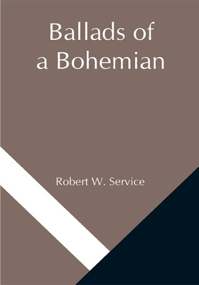 Ballads of a Bohemian(Paperback, Robert W. Service)