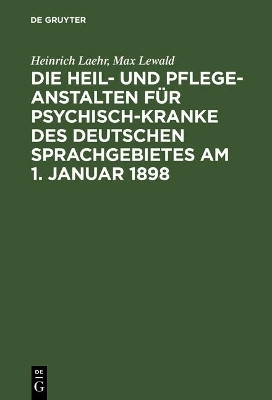 Die Heil- und Pflege-Anstalten fuer Psychisch-Kranke des deutschen Sprachgebietes am 1. Januar 1898(German, Hardcover, Laehr Heinrich)