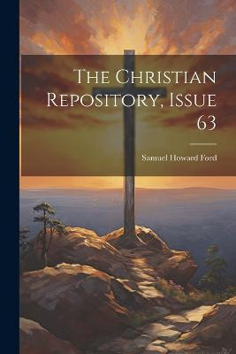 The Christian Repository, Issue 63(English, Paperback, Ford Samuel Howard)