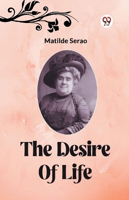 The Desire Of Life(English, Paperback, Serao Matilde)