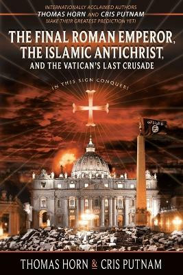 The Final Roman Emperor, The Islamic Antichrist, and the Vatican's Last Crusade(English, Paperback, Horn Thomas)