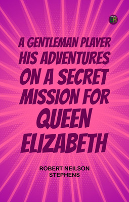 A Gentleman Player; His Adventures on a Secret Mission for Queen Elizabeth(Paperback, Robert Neilson Stephens)