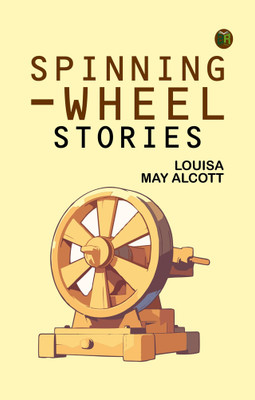 Spinning-Wheel Stories(Paperback, Louisa May Alcott)