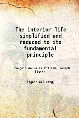 The interior life simplified and reduced to its fundamental principle 1912 [Hardcover](Hardcover, Joseph Tissot(Ed.), W. H. Mitchell(Tr.))