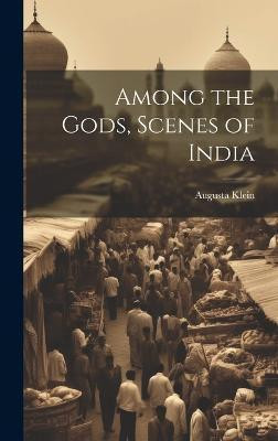 Among the Gods, Scenes of India(English, Hardcover, Klein Augusta)