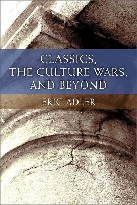 Classics, the Culture Wars, and Beyond(English, Hardcover, Adler Eric)