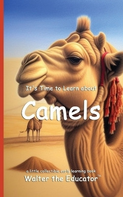 It's Time to Learn about Camels(English, Paperback, Walter the Educator)