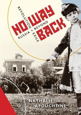 No Way Back - Revolution and Exile, Russia and Beyond(English, Paperback, Apouchtine Nathalie)