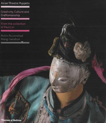 Asian Theatre Puppets  - Creativity, Culture and Craftsmanship: From the Collection of Paul Lin(English, Hardcover, Ruizendaal Robin)