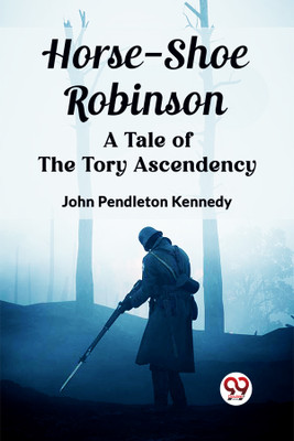 Horse-Shoe RobinsonA Tale of the Tory Ascendency (Edition2023)(English, Paperback, Kennedy John Pendleton)