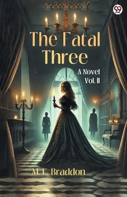 The Fatal ThreeA Novel Vol. II (Edition1)(English, Paperback, Braddon M E)