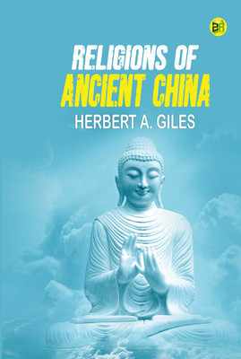Religions of Ancient China(Hardcover, Herbert A. Giles)