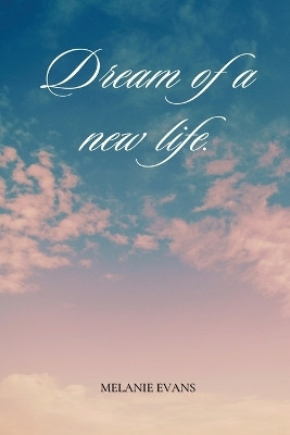 Dream of a new life(English, Paperback, Evans Melanie)
