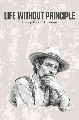 Life Without Principle(English, Paperback, Thoreau Henry David)