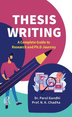 Thesis Writing: A Complete Guide to Research and Ph.D Journey(Hardcover, Prof. Parul Gandhi, Prof. N.K. Chadha)