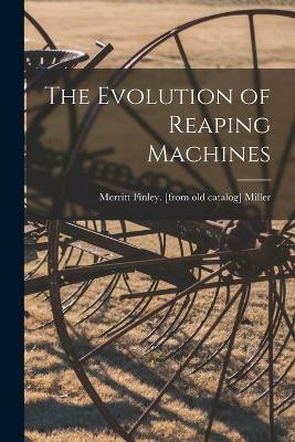 The Evolution of Reaping Machines(English, Paperback, Miller Merritt Finley [From Old Cat)