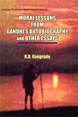 Moral Lessons from Gandhi's Autobiography and Other Essays First  Edition(English, Hardcover, Gangrade K.D.)