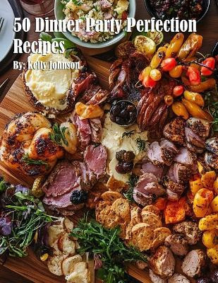 50 Dinner Party Perfection Recipes(English, Paperback, Johnson Kelly)