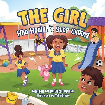 The Girl Who Wouldn't Stop Crying(English, Paperback, Osueke Elechi)