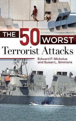 The 50 Worst Terrorist Attacks(English, Hardcover, Mickolus Edward F.)