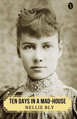 Ten Days In A Mad-house Or, Nellie Bly’s Experience On Blackwell’s Island(Paperback, Nellie Bly)