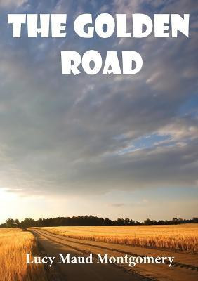 The Golden Road(English, Paperback, Montgomery Lucy Maud)