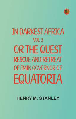 In Darkest Africa, Vol. 2; or, The Quest, Rescue, and Retreat of Emin, Governor of Equatoria(Paperback, Henry M. Stanley)