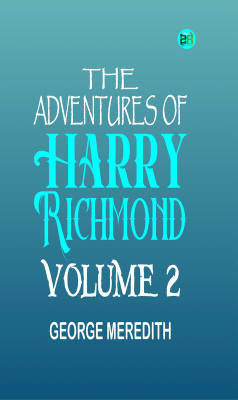 The Adventures of Harry Richmond Volume 2(Paperback, GEORGE MEREDITH)