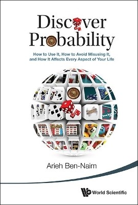 Discover Probability: How To Use It, How To Avoid Misusing It, And How It Affects Every Aspect Of Your Life(English, Hardcover, Ben-naim Arieh)