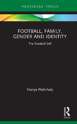Football, Family, Gender and Identity(English, Hardcover, Pielichaty Hanya)