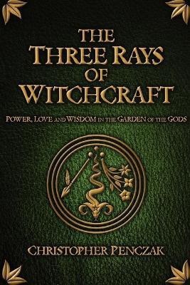 The Three Rays of Witchcraft(English, Paperback, Penczak Christopher)