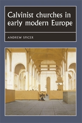 Calvinist Churches in Early Modern Europe(English, Hardcover, Spicer Andrew)